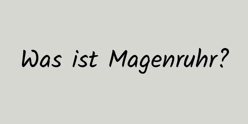 Was ist Magenruhr?