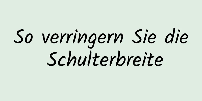 So verringern Sie die Schulterbreite