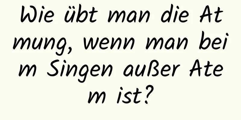 Wie übt man die Atmung, wenn man beim Singen außer Atem ist?