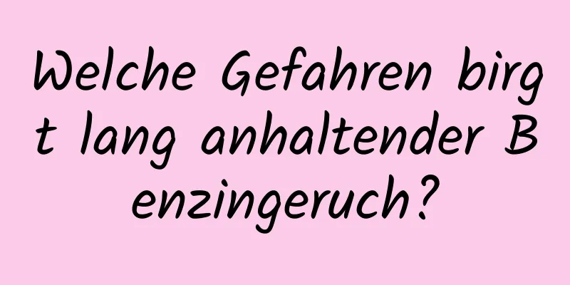 Welche Gefahren birgt lang anhaltender Benzingeruch?