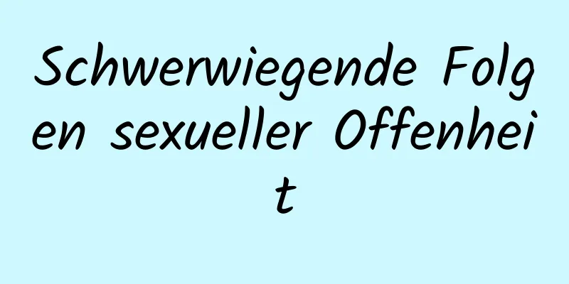 Schwerwiegende Folgen sexueller Offenheit