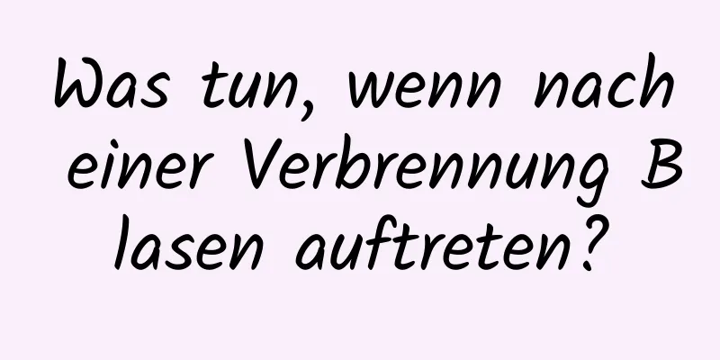 Was tun, wenn nach einer Verbrennung Blasen auftreten?