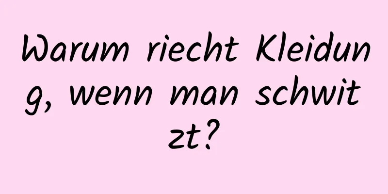 Warum riecht Kleidung, wenn man schwitzt?