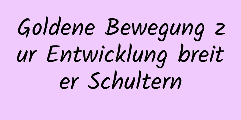 Goldene Bewegung zur Entwicklung breiter Schultern
