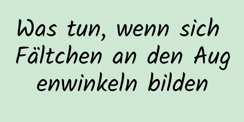 Was tun, wenn sich Fältchen an den Augenwinkeln bilden