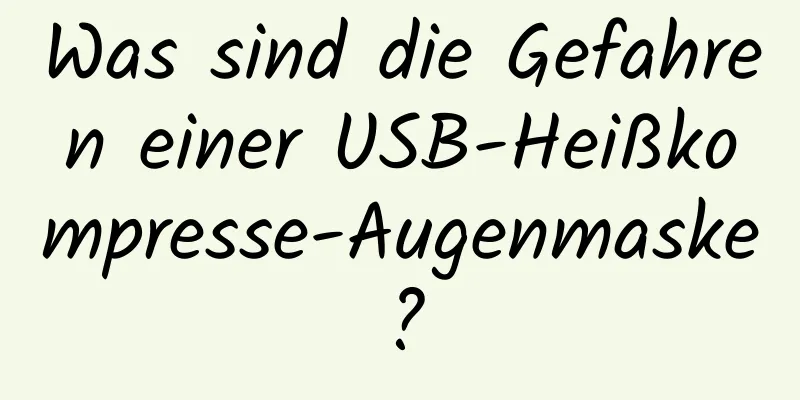 Was sind die Gefahren einer USB-Heißkompresse-Augenmaske?