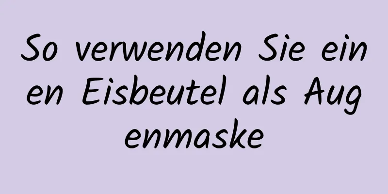 So verwenden Sie einen Eisbeutel als Augenmaske
