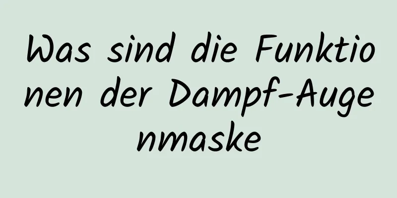 Was sind die Funktionen der Dampf-Augenmaske