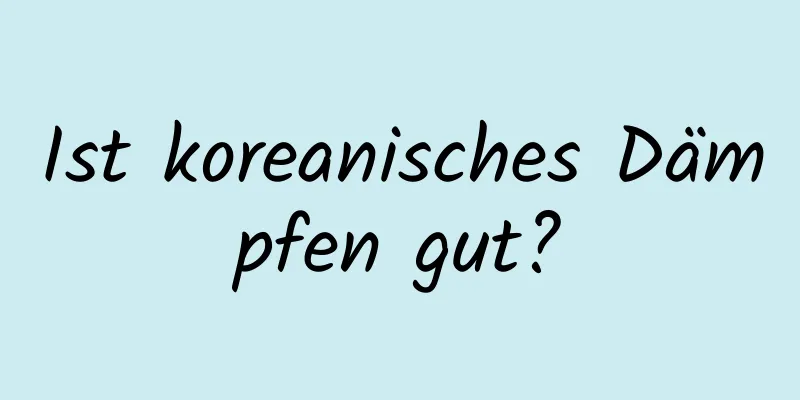 Ist koreanisches Dämpfen gut?