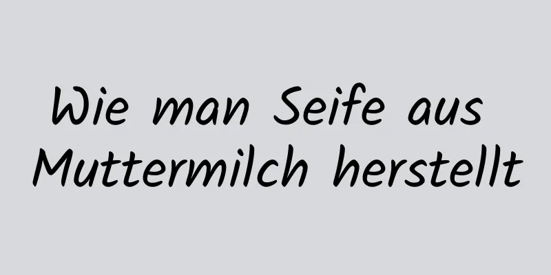 Wie man Seife aus Muttermilch herstellt