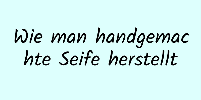 Wie man handgemachte Seife herstellt