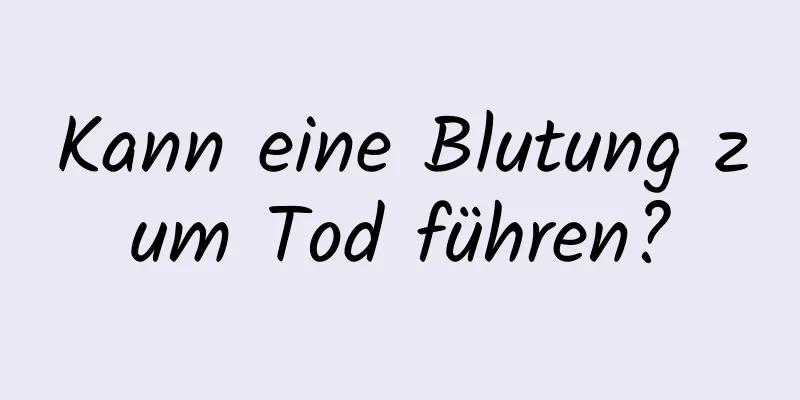 Kann eine Blutung zum Tod führen?