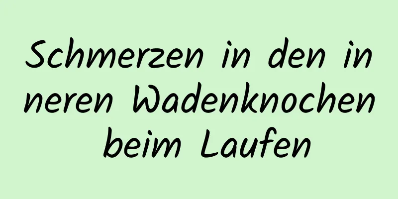 Schmerzen in den inneren Wadenknochen beim Laufen