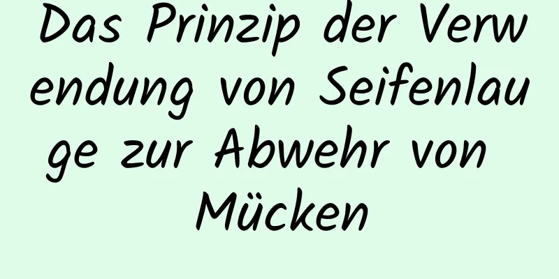 Das Prinzip der Verwendung von Seifenlauge zur Abwehr von Mücken