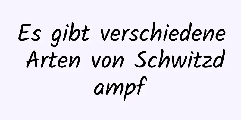 Es gibt verschiedene Arten von Schwitzdampf