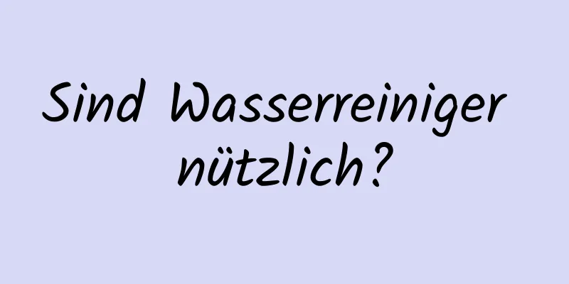 Sind Wasserreiniger nützlich?