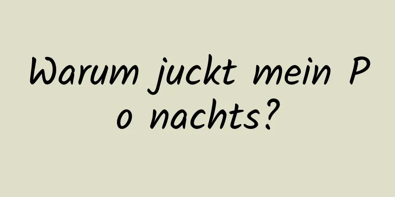 Warum juckt mein Po nachts?