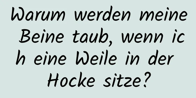 Warum werden meine Beine taub, wenn ich eine Weile in der Hocke sitze?