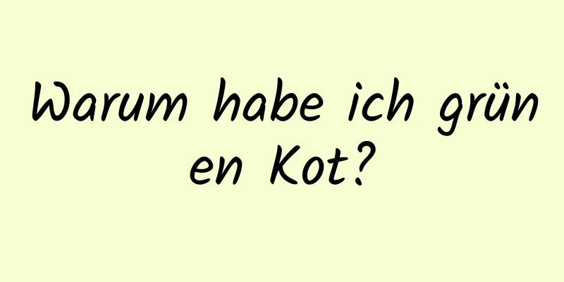 Warum habe ich grünen Kot?