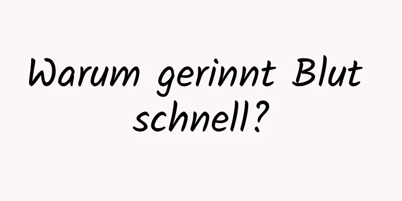 Warum gerinnt Blut schnell?