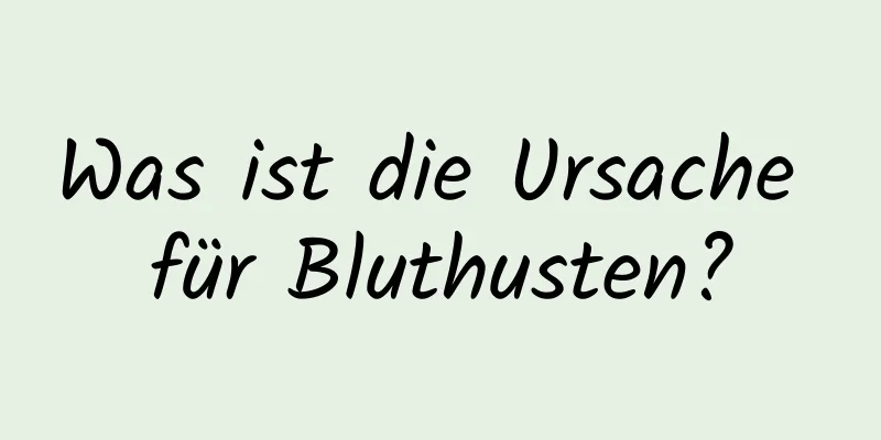 Was ist die Ursache für Bluthusten?
