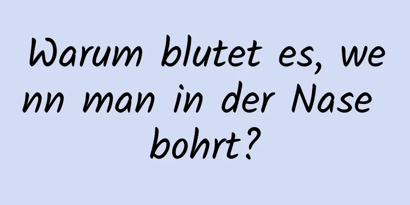 Warum blutet es, wenn man in der Nase bohrt?