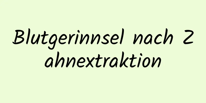 Blutgerinnsel nach Zahnextraktion