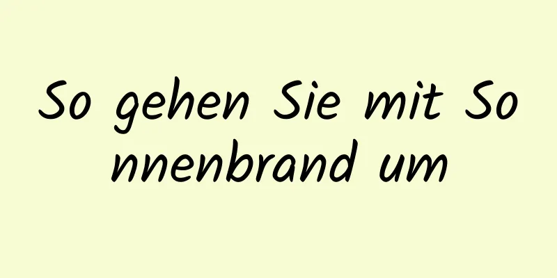 So gehen Sie mit Sonnenbrand um