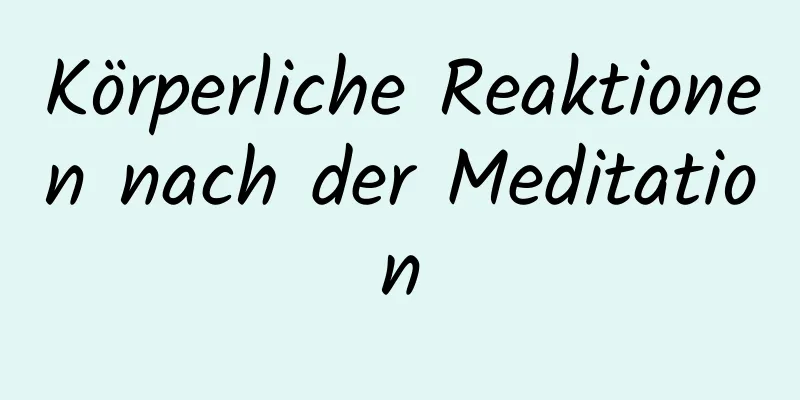 Körperliche Reaktionen nach der Meditation
