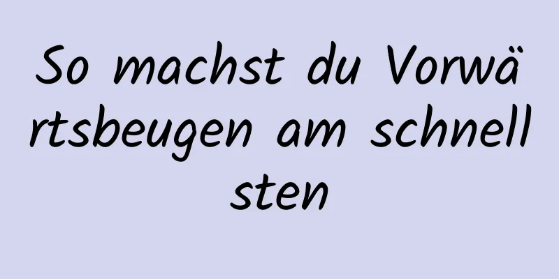 So machst du Vorwärtsbeugen am schnellsten