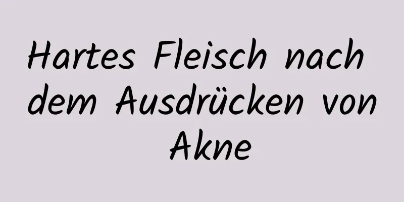 Hartes Fleisch nach dem Ausdrücken von Akne