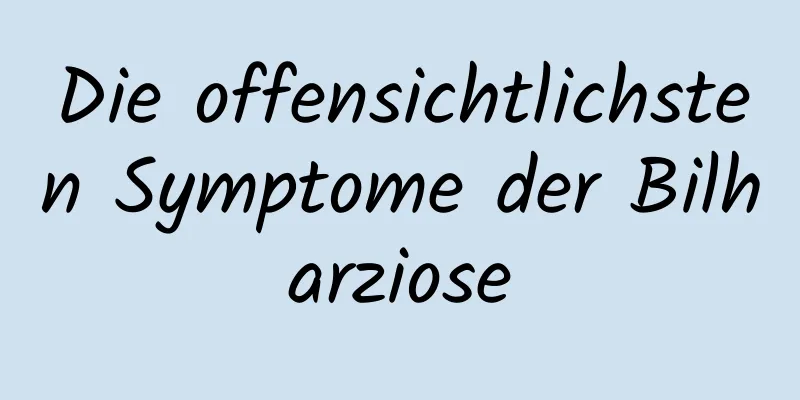 Die offensichtlichsten Symptome der Bilharziose
