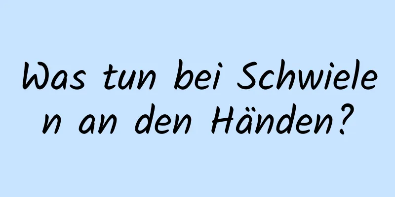 Was tun bei Schwielen an den Händen?