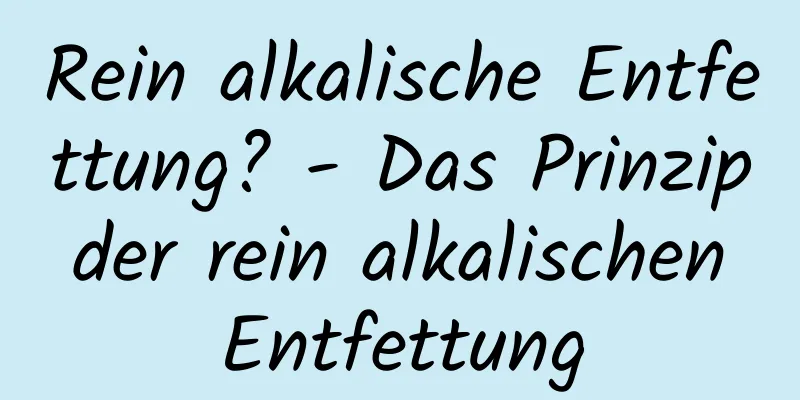 Rein alkalische Entfettung? - Das Prinzip der rein alkalischen Entfettung