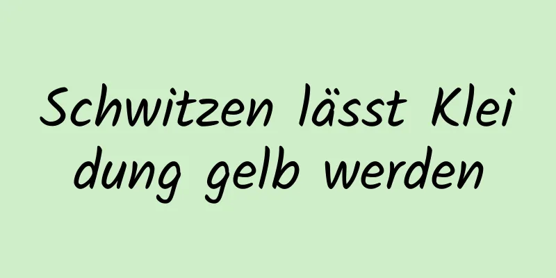 Schwitzen lässt Kleidung gelb werden