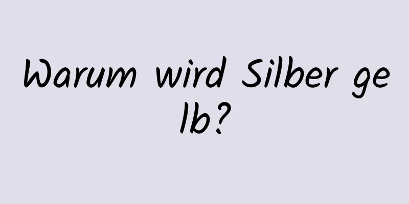 Warum wird Silber gelb?