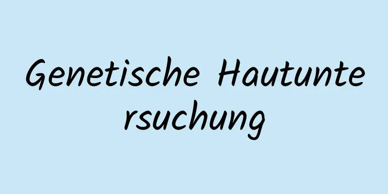 Genetische Hautuntersuchung