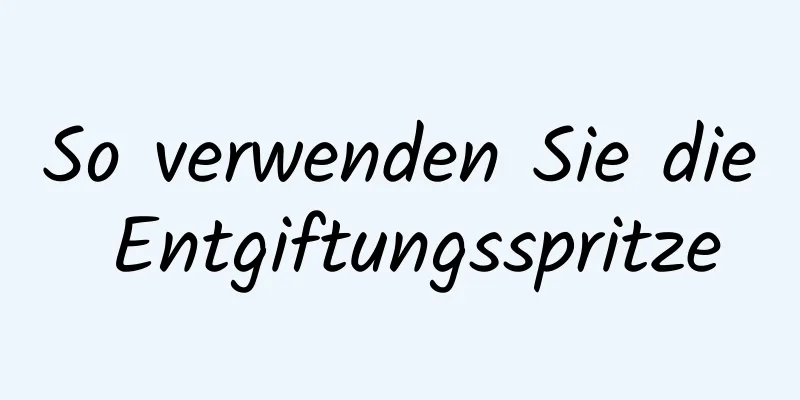 So verwenden Sie die Entgiftungsspritze
