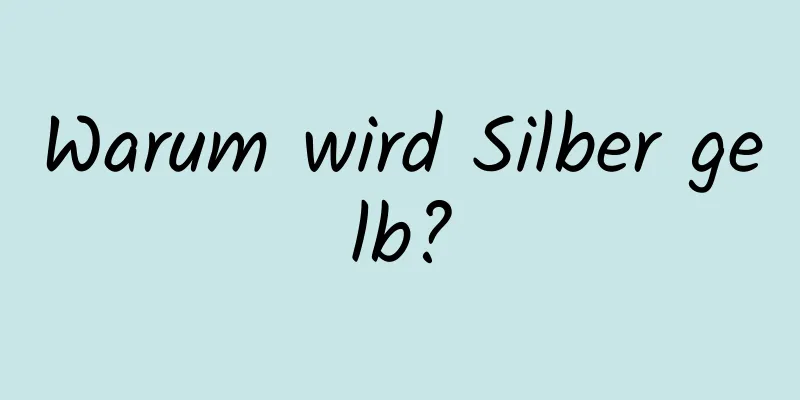 Warum wird Silber gelb?