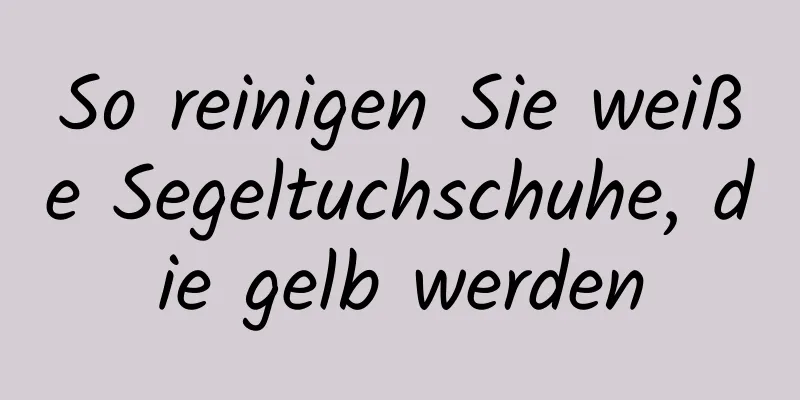 So reinigen Sie weiße Segeltuchschuhe, die gelb werden
