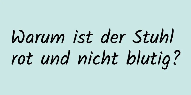 Warum ist der Stuhl rot und nicht blutig?