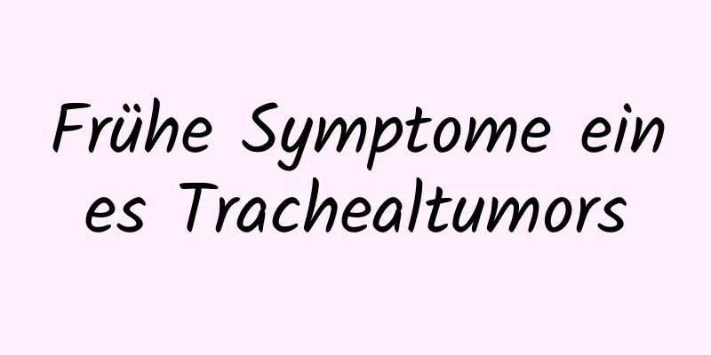 Frühe Symptome eines Trachealtumors