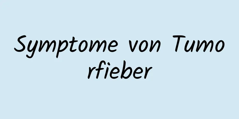 Symptome von Tumorfieber