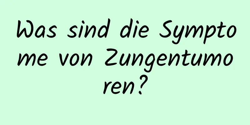 Was sind die Symptome von Zungentumoren?
