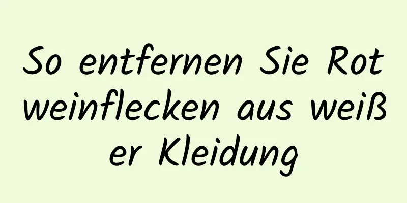 So entfernen Sie Rotweinflecken aus weißer Kleidung