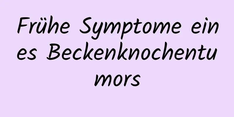Frühe Symptome eines Beckenknochentumors