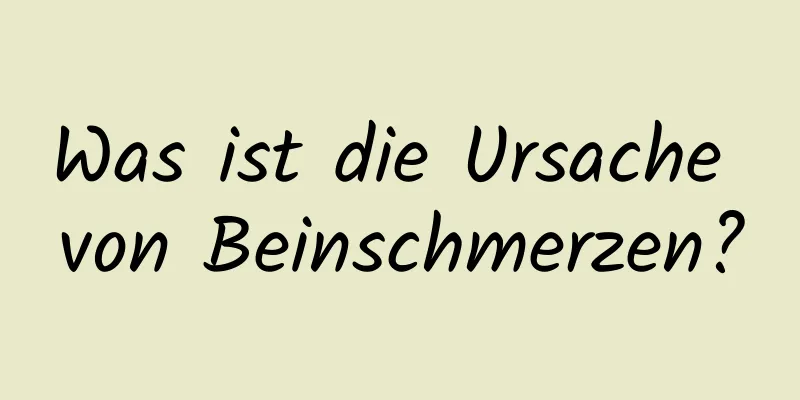 Was ist die Ursache von Beinschmerzen?