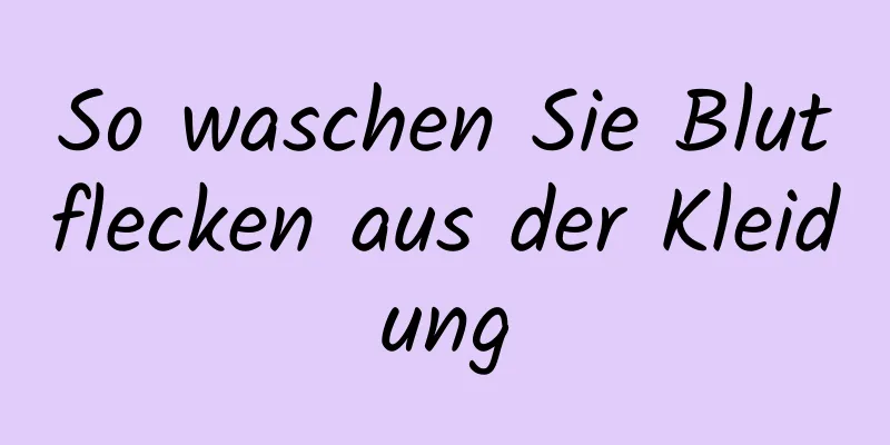 So waschen Sie Blutflecken aus der Kleidung