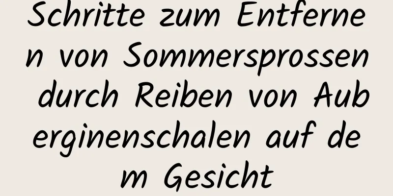 Schritte zum Entfernen von Sommersprossen durch Reiben von Auberginenschalen auf dem Gesicht