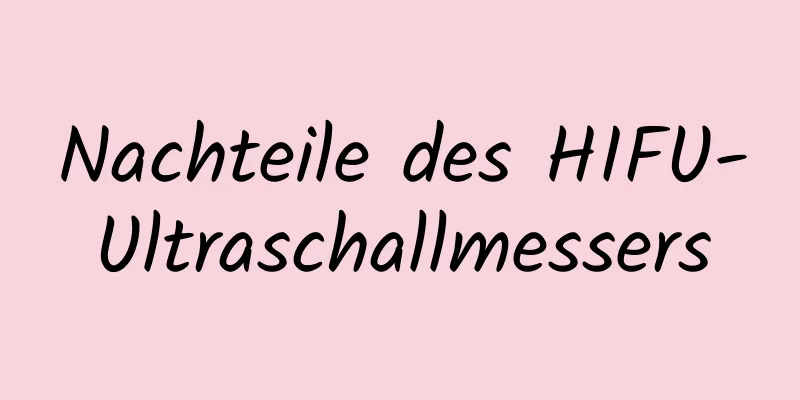 Nachteile des HIFU-Ultraschallmessers